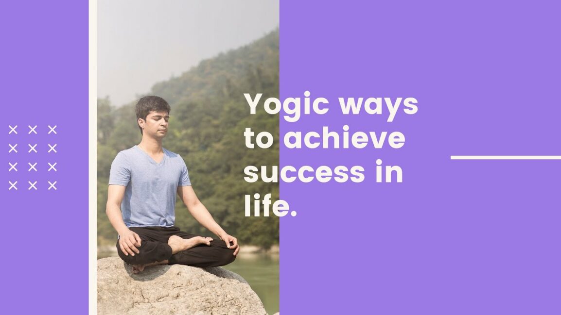 Simple Yogic Ways To Achieve Success In Life Vaibhav Parashar Vaibs